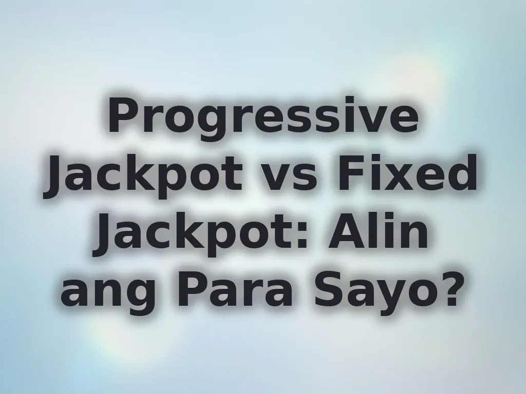 Progressive Jackpot vs Fixed Jackpot: Alin ang Para Sayo?